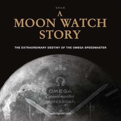 A Moon Watch Story: The Extraordinary Destiny of the Omega Speedmaster: 1 (Watch Stories Collection)