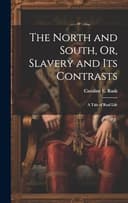 The North and South, Or, Slavery and Its Contrasts: A Tale of Real Life - 1