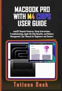 MACBOOK PRO WITH M4 CHIPS USER GUIDE: macOS Sequoia Features, Setup Instructions, Troubleshooting, Apple M4 Chip Benefits, and Battery Management Tips’ ... and Seniors (Gadgets simplified guides) - 1