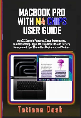 MACBOOK PRO WITH M4 CHIPS USER GUIDE: macOS Sequoia Features, Setup Instructions, Troubleshooting, Apple M4 Chip Benefits, and Battery Management Tips’ ... and Seniors (Gadgets simplified guides)