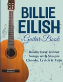 Billie Eilish Guitar Book: Really Easy Guitar Songs with Simple Chords, Lyrics & Tabs - 1