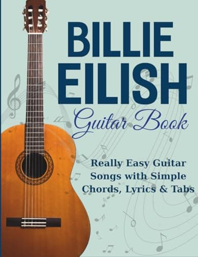 Billie Eilish Guitar Book: Really Easy Guitar Songs with Simple Chords, Lyrics & Tabs