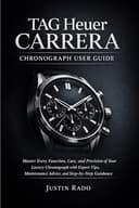 TAG Heuer Carrera Chronograph User Guide: Master Every Function, Care, and Precision of Your Luxury Chronograph with Expert Tips, Maintenance Advice, and Step-by-Step Guidance (English Edition) - 1