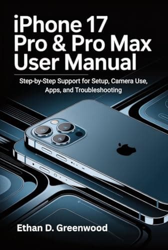 iPhone 17 Pro & Pro Max User Manual: Step-by-Step Support for Setup, Camera Use, Apps, and Troubleshooting