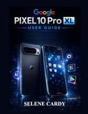 Google Pixel 10 Pro XL User Guide: Complete Manual for Setup, Android 16, Pixel AI Features, Camera Tools and Hidden Tips - 1