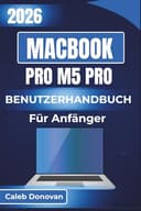 MacBook Pro M5 Pro BENUTZERHANDBUCH Für Anfänger 2026: Maximierung der Systemleistung, effiziente Speicherverwaltung und verbesserte Sicherheit dank ... für ein nahtloses Gerätemanagement - 1