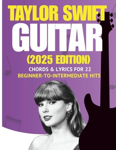 Taylor Swift Easy Guitar Songbook: Chords & Lyrics for 22 Beginner-to-Intermediate Hits (2025 Edition)