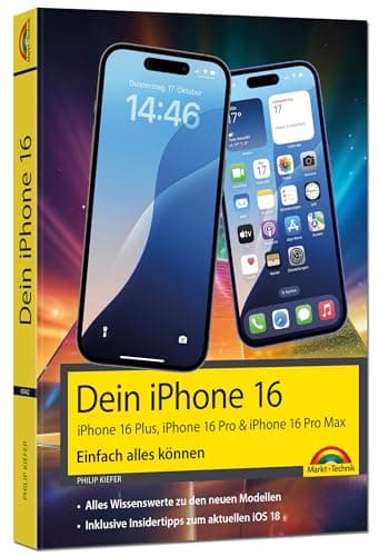 Dein iPhone 16 - iPhone Plus 16, Pro 16 & 16 Pro Max – Einfach alles können: - Die Anleitung zu allen neuen iPhones. Aktuell zu iOS 18 - Für Einsteiger und Fortgeschrittene