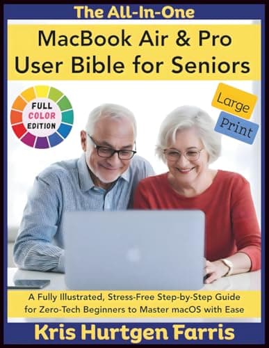 The All-In-One MacBook Air & Pro User Bible for Seniors: A Fully Illustrated, Stress-Free Step-by-Step Guide for Zero-Tech Beginners to Master macOS ... Easy Guides for Seniors & Beginners)